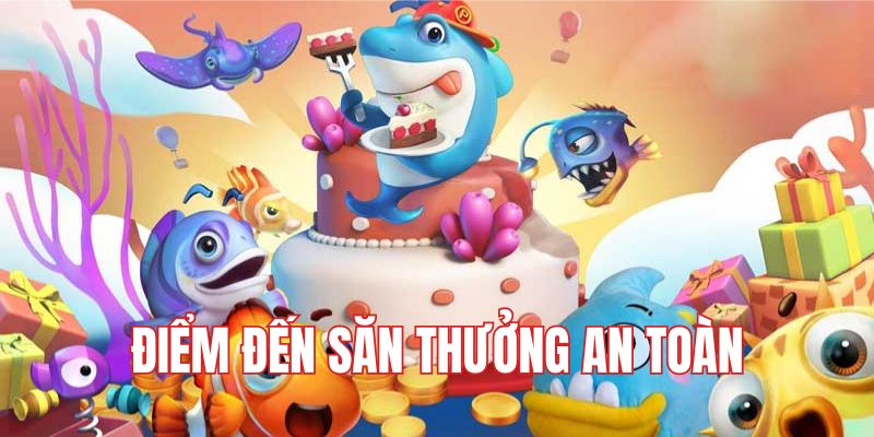 Điểm đến săn thưởng an toàn