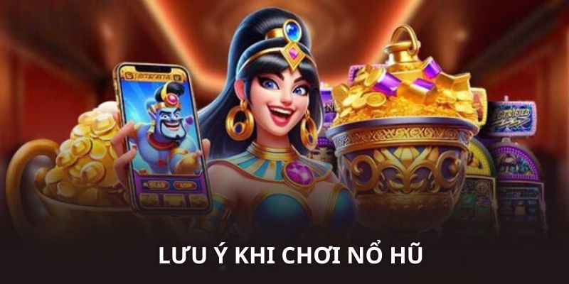 Tổng hợp các điều quan trọng khi áp dụng cách chơi nổ hũ