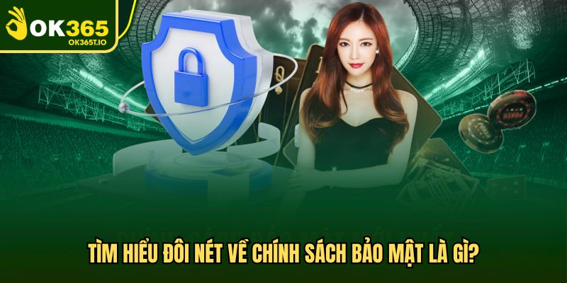 Tìm hiểu đôi nét về chính sách bảo mật