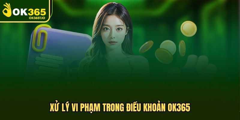 Xử lý vi phạm trong điều khoản OK365