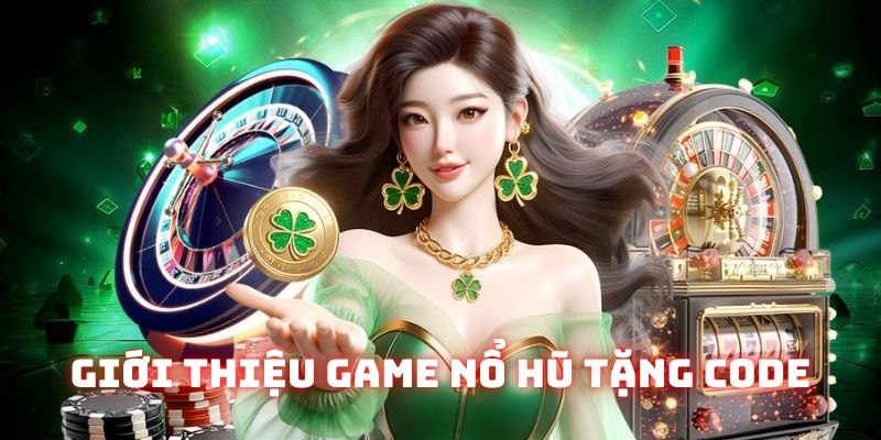 Thông tin chính về nổ hũ tặng code game